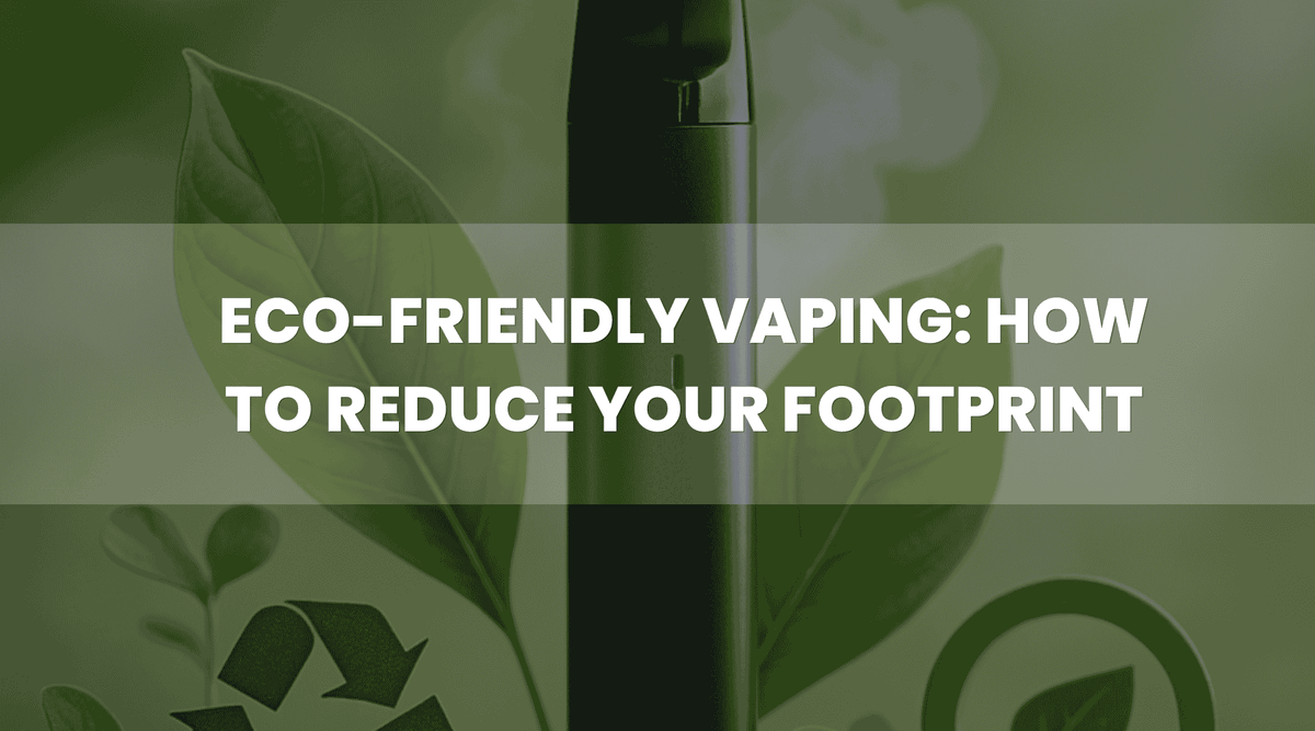 Eco-Friendly Vaping: How to Reduce Your Environmental Footprint