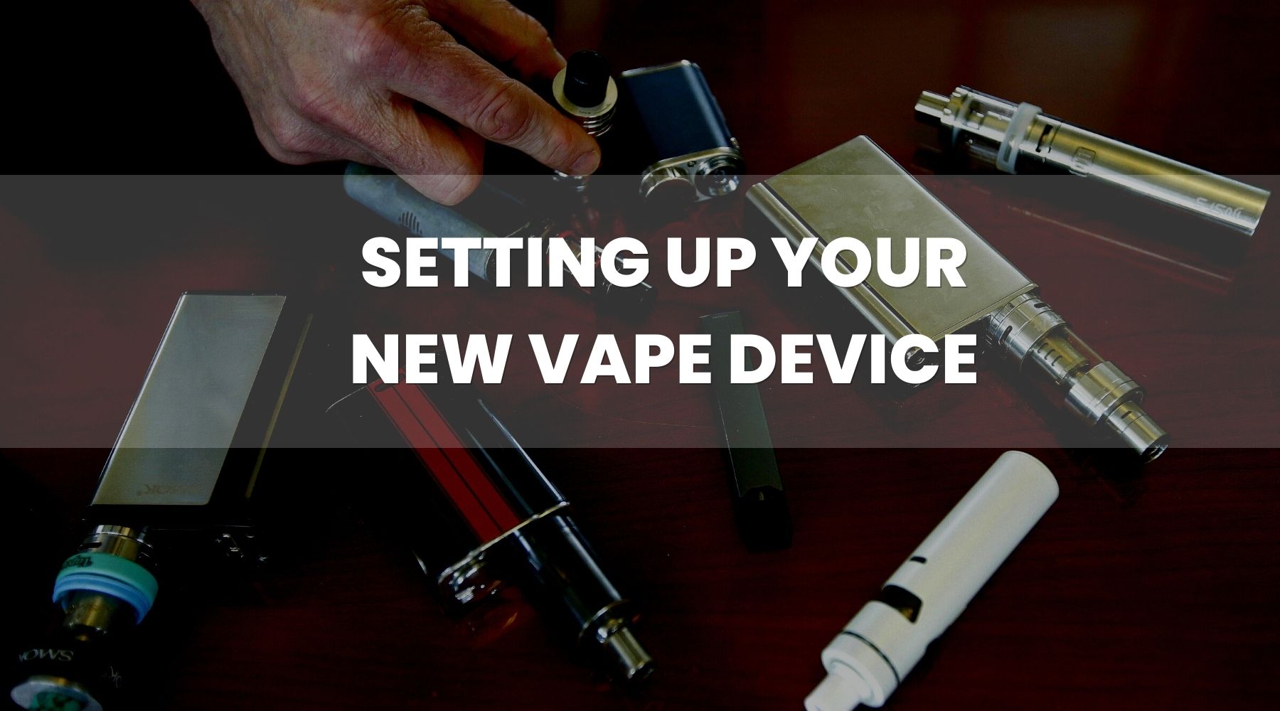 How To Set Up Your Vape Device as a Brand New Vaper