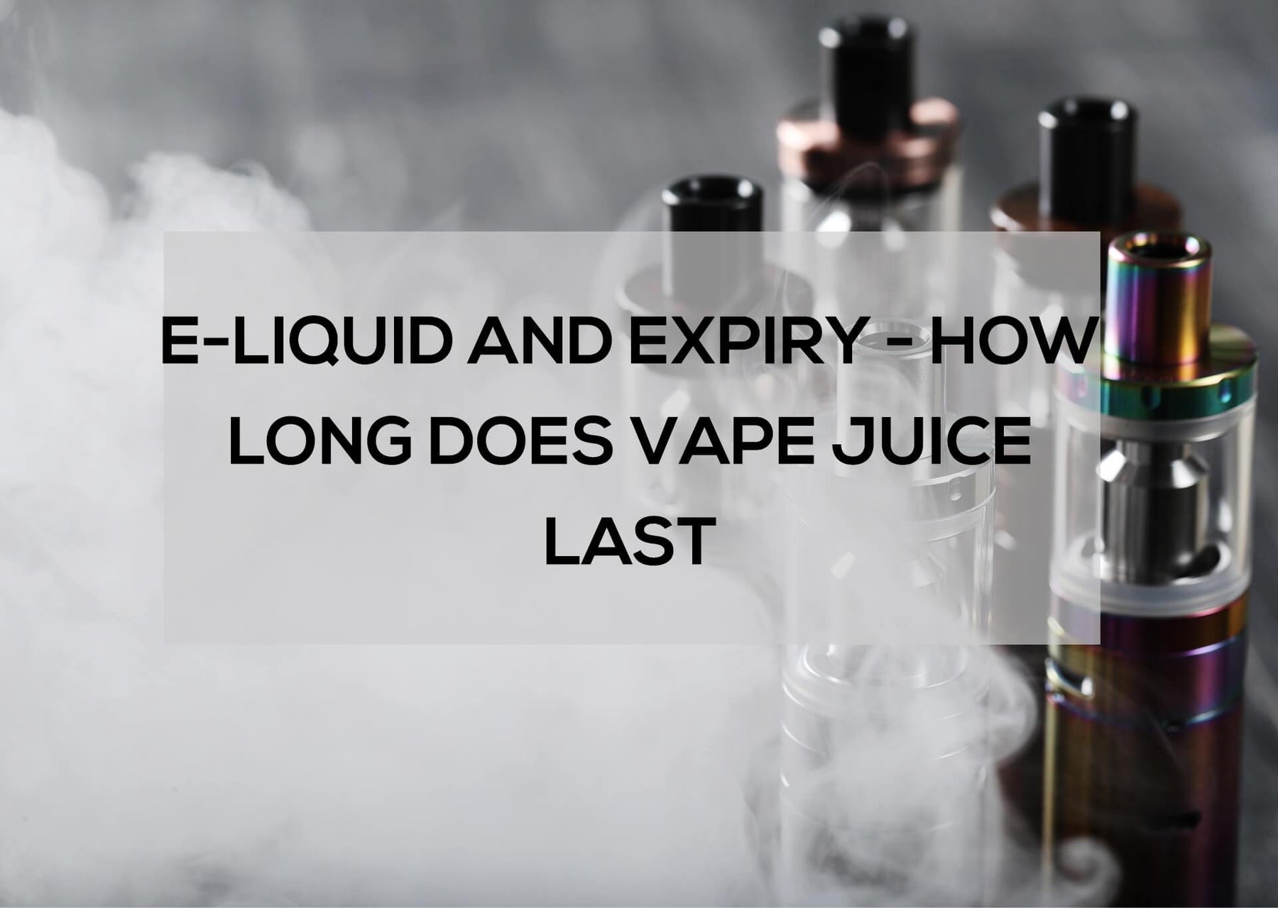 How Long does E-Juice Last? - Vape Direct