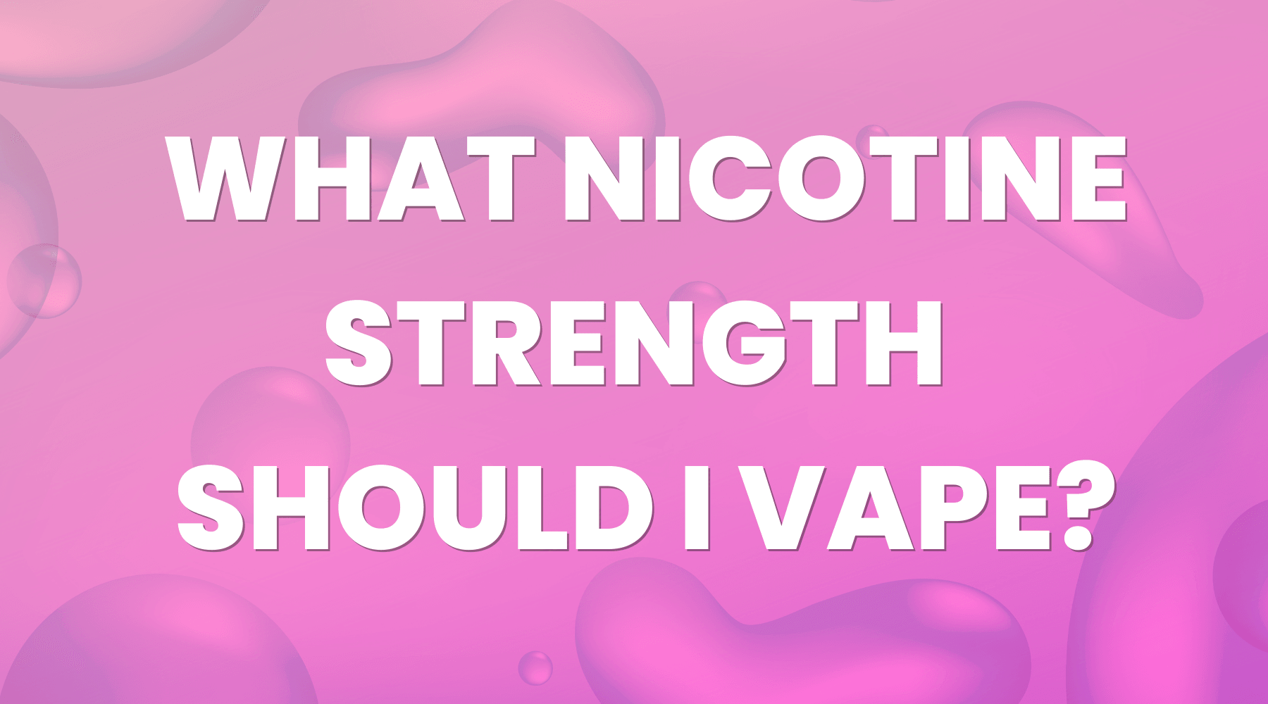 What Nicotine Strength Should I Vape | Vape Direct What Nicotine Strength Should I Vape | Vape Direct