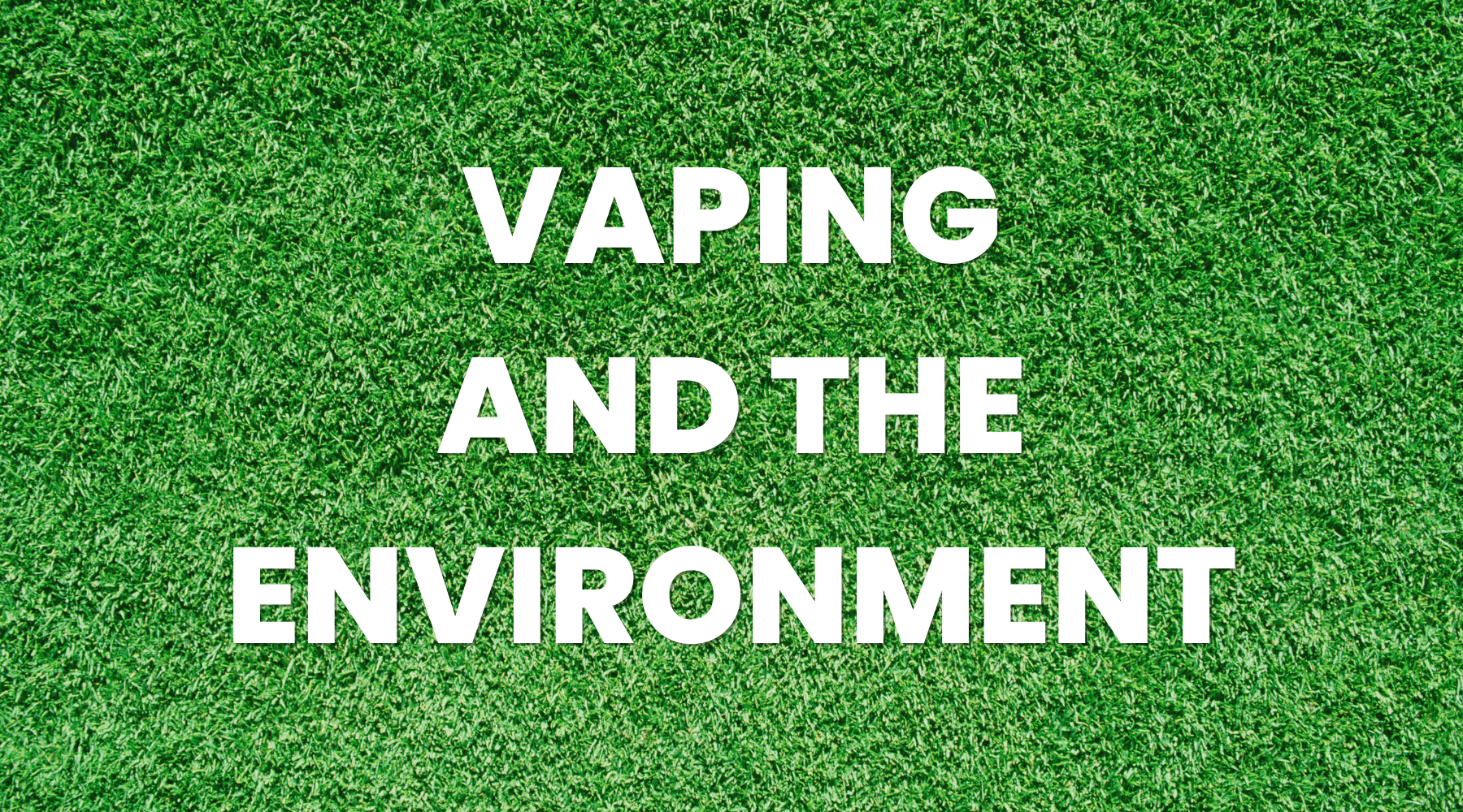 Vaping and the Environment - Vape Direct