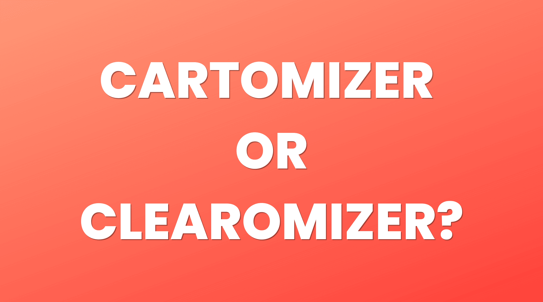 Cartomizer or Clearomizer? The Truth in Vaping Tanks - Vape Direct