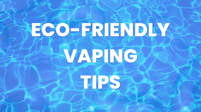 Tips for More Eco-Friendly Vaping - Vape Direct