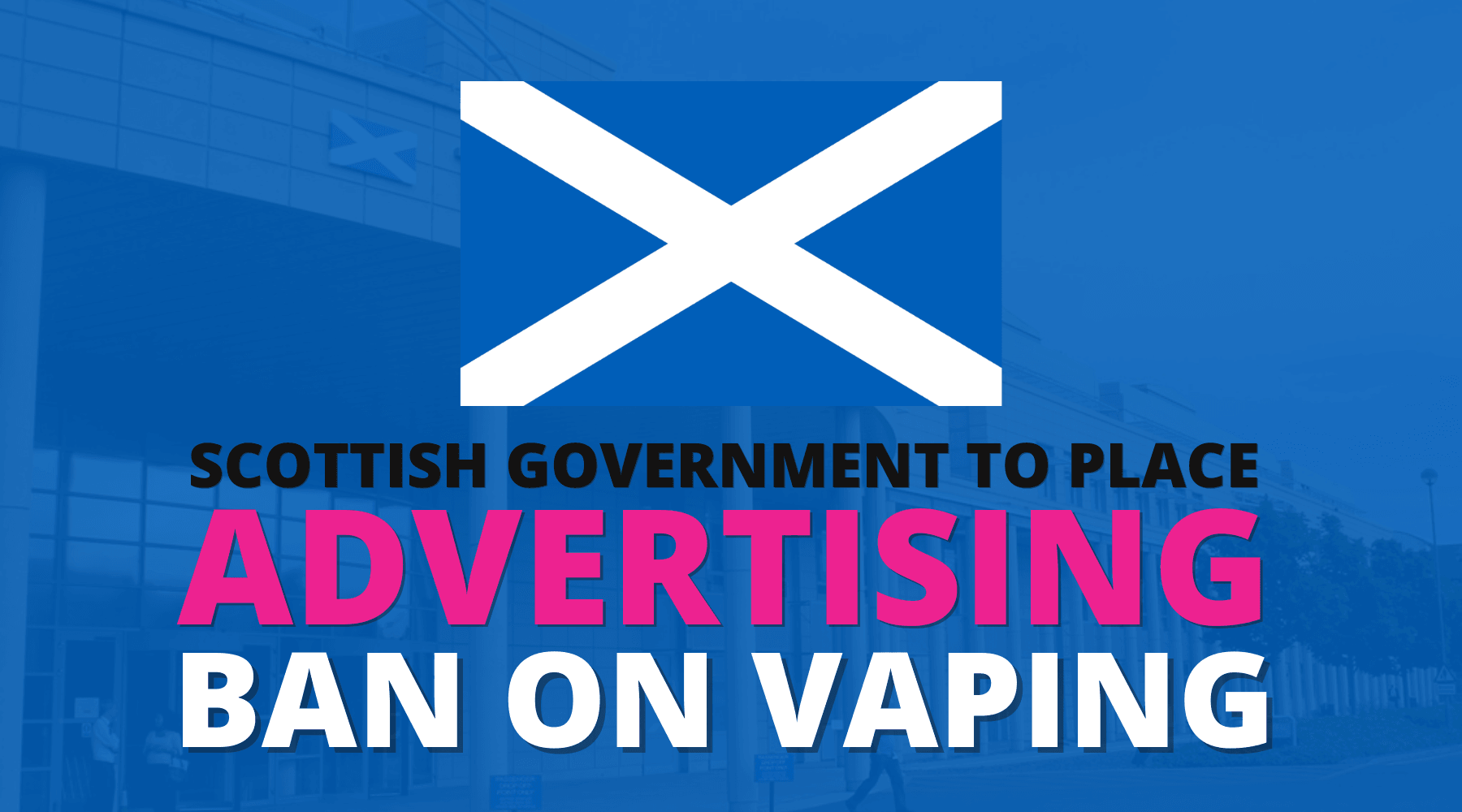 VAPING ADVERTISING BAN IN SCOTLAND | VAPE DIRECT
