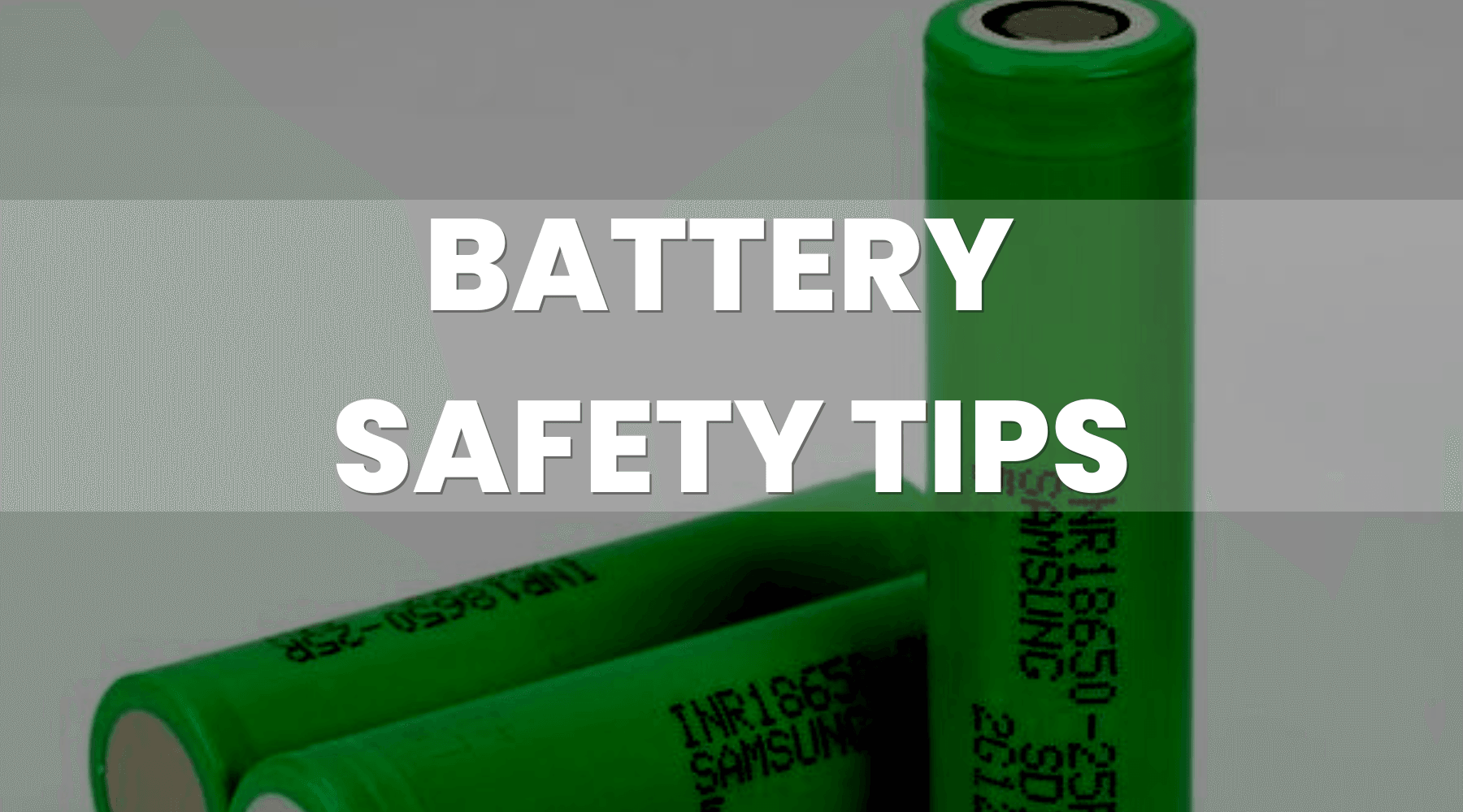 Battery Safety Tips To Stay Safe - Vape Direct