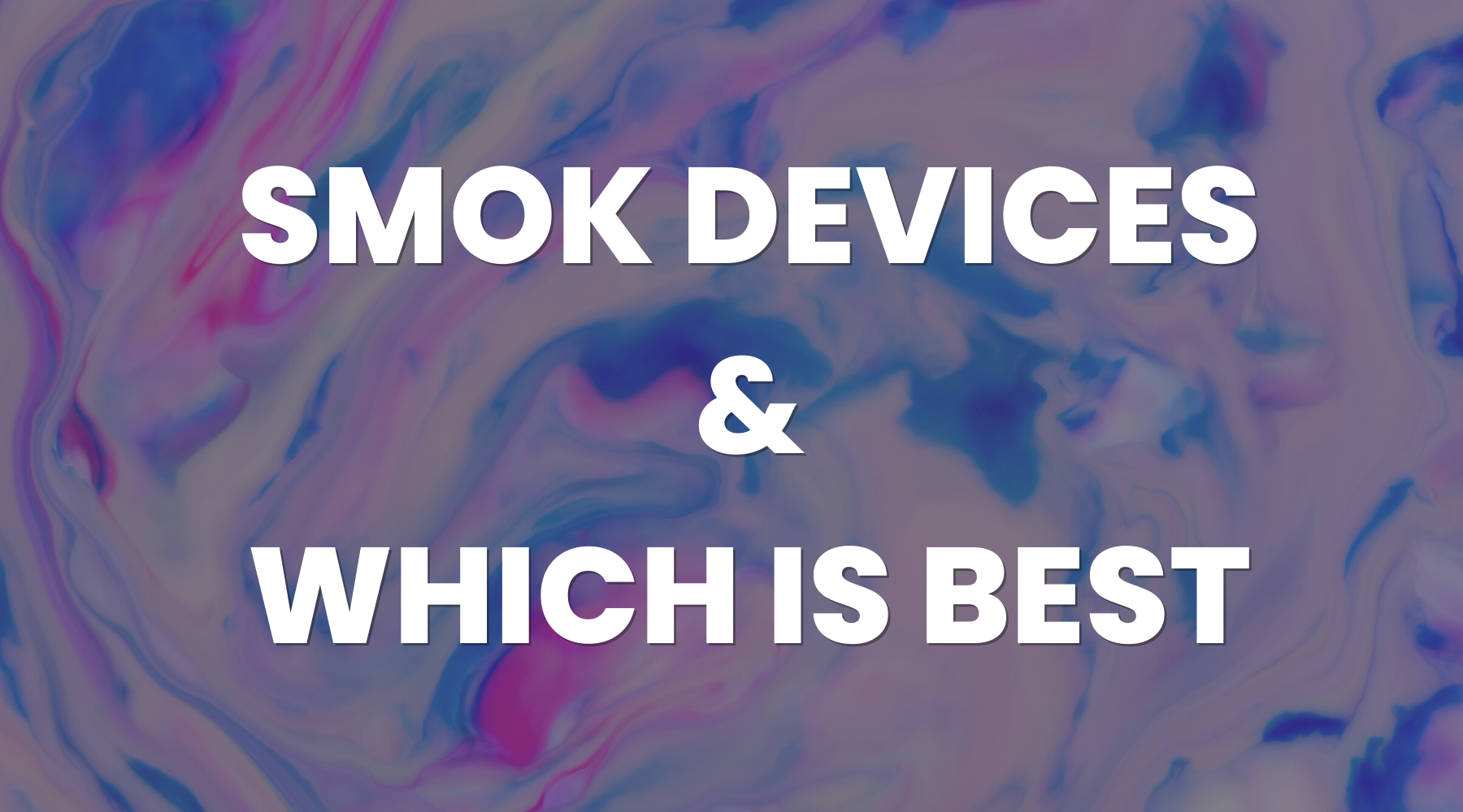 Which is the Best SMOK® Vape? - Vape Direct