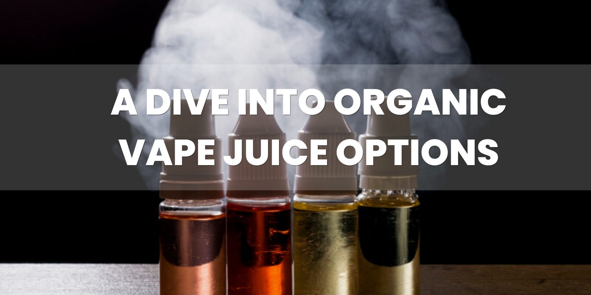 Clean Vaping Organic Vape Juice Options Vape Direct