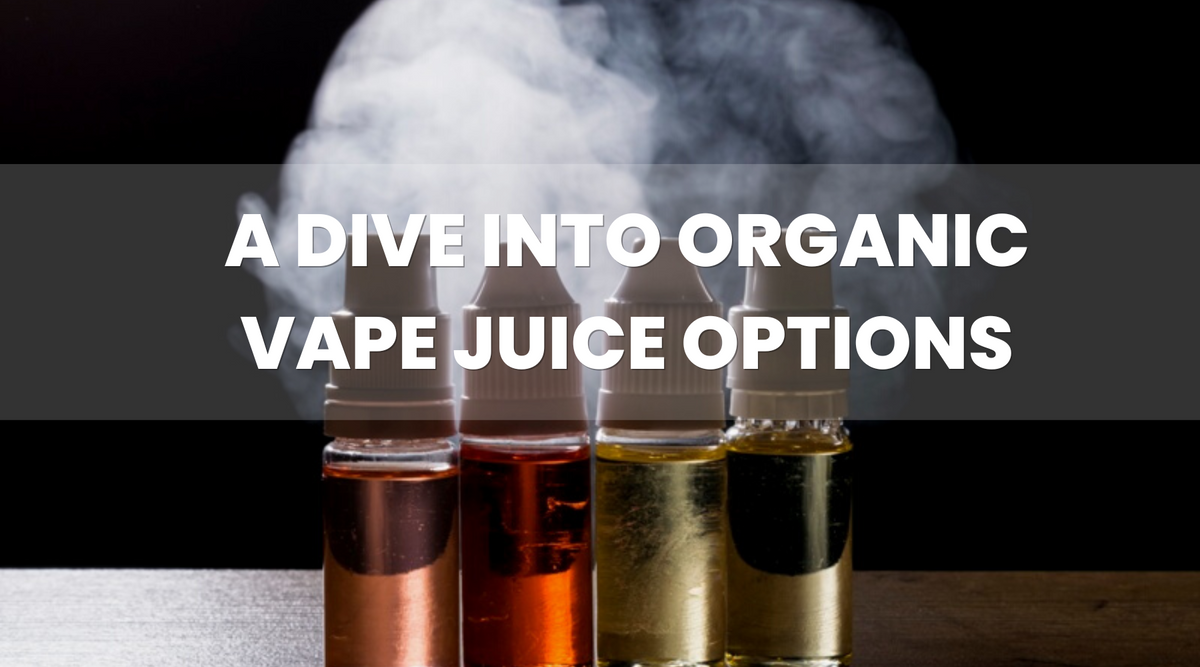 Clean Vaping: Organic Vape Juice Options - Vape Direct