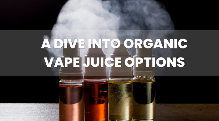 Clean Vaping: A Dive into Organic Vape Juice Options