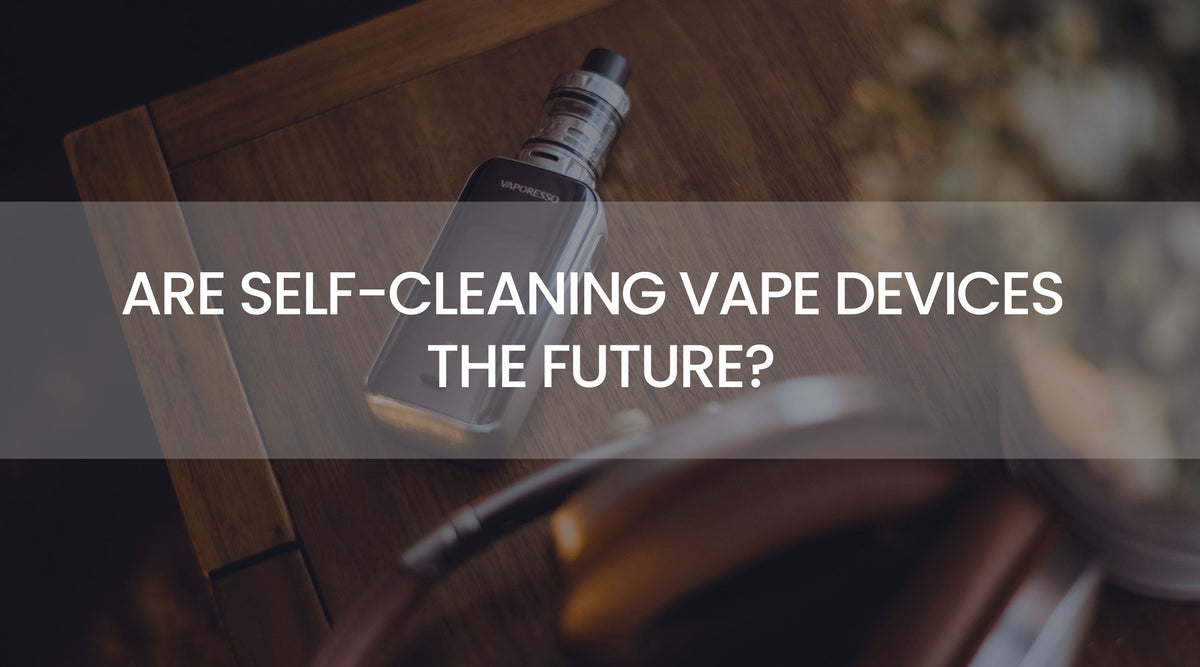 Are Self-Cleaning Vape Devices the Future?