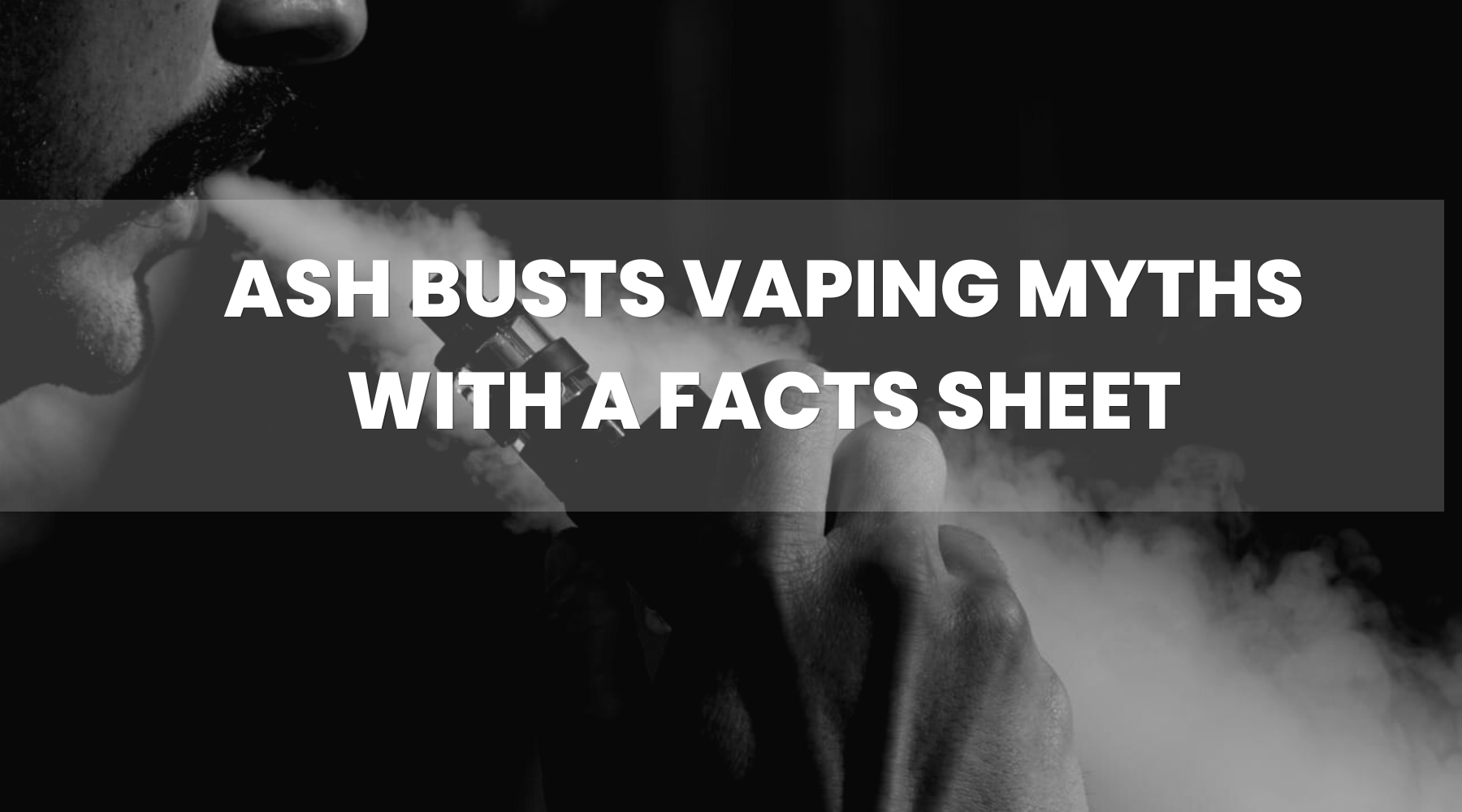 ASH Busts Vaping Myths with a Facts Sheet