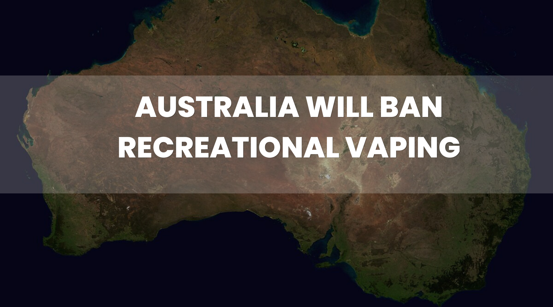 Australia will Ban Recreational Vaping