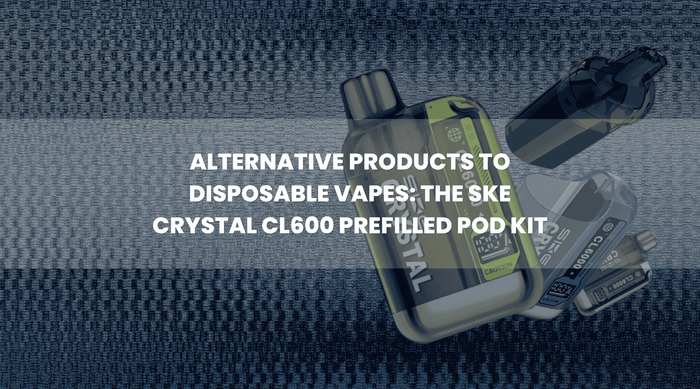 Alternative Products to Disposable Vapes: the SKE Crystal CL600 Prefilled Pod Kit