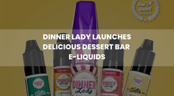 Dinner Lady Launches Delicious Dessert Bar E-Liquids