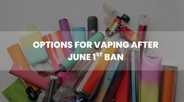 Options for Vaping After the June 1st Ban on Disposables