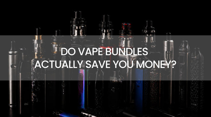 Do Vape Bundles Actually Save You Money?