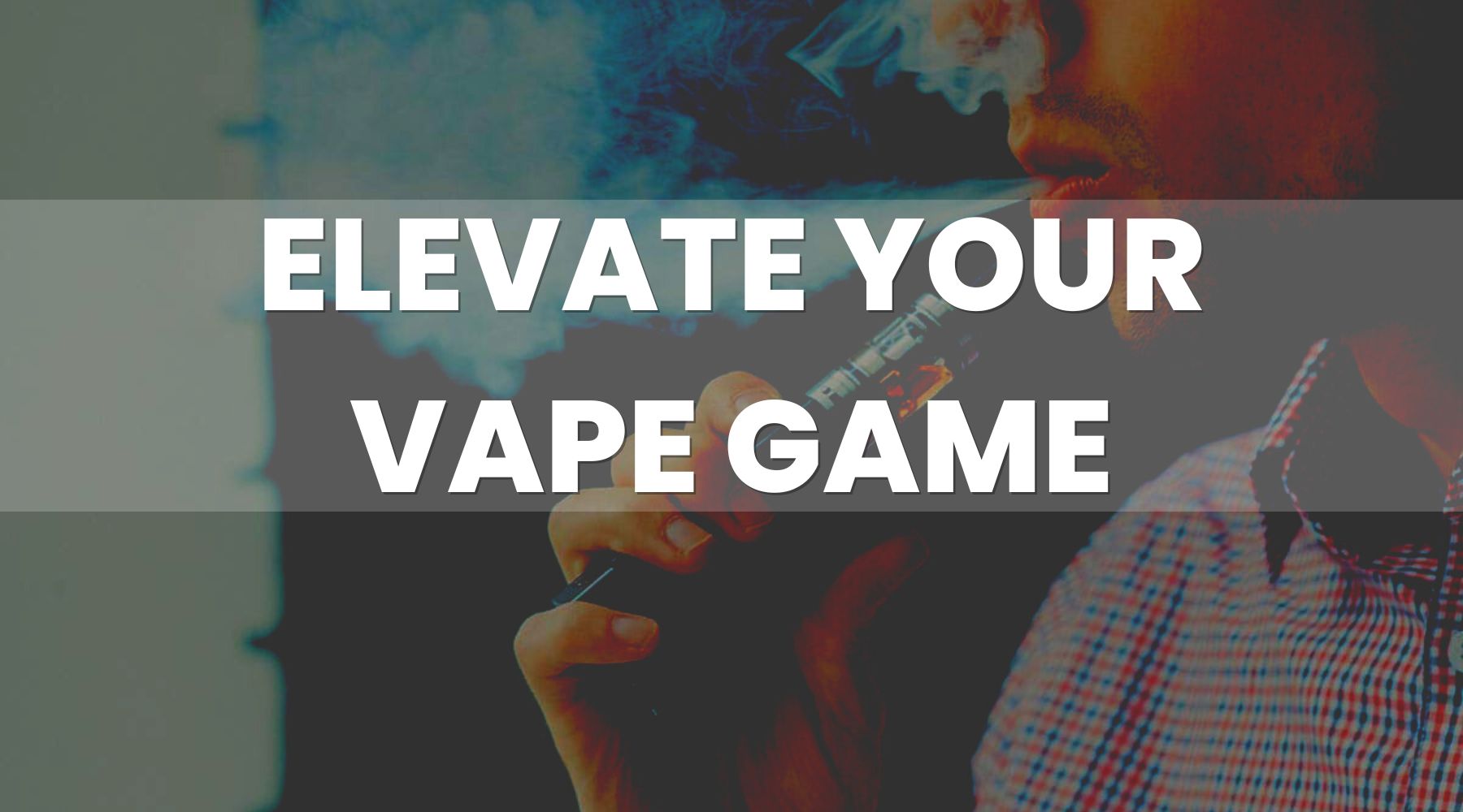 Elevate Your Vape Game and Vape Like a Pro Elevate Your Vape Game and Vape Like a Pro