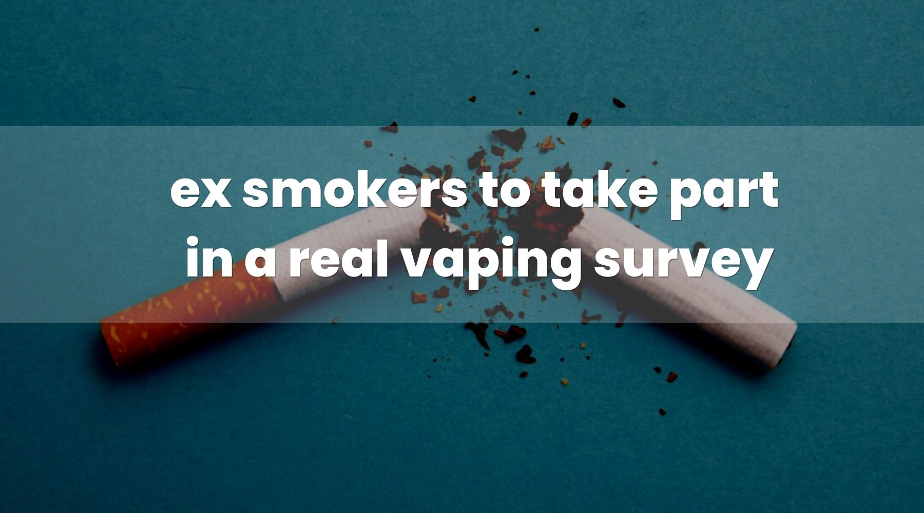 Ex-Smokers Encouraged to Take Part in a Real Vaping Survey