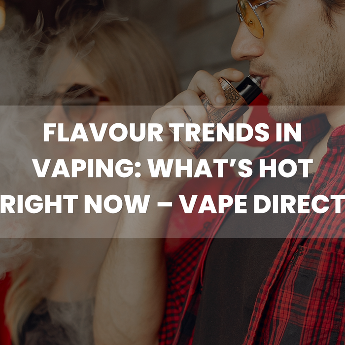 Flavour Trends in Vaping: What’s Hot Right Now – Vape Direct