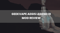 The Geekvape Aegis Legend III Mod Review