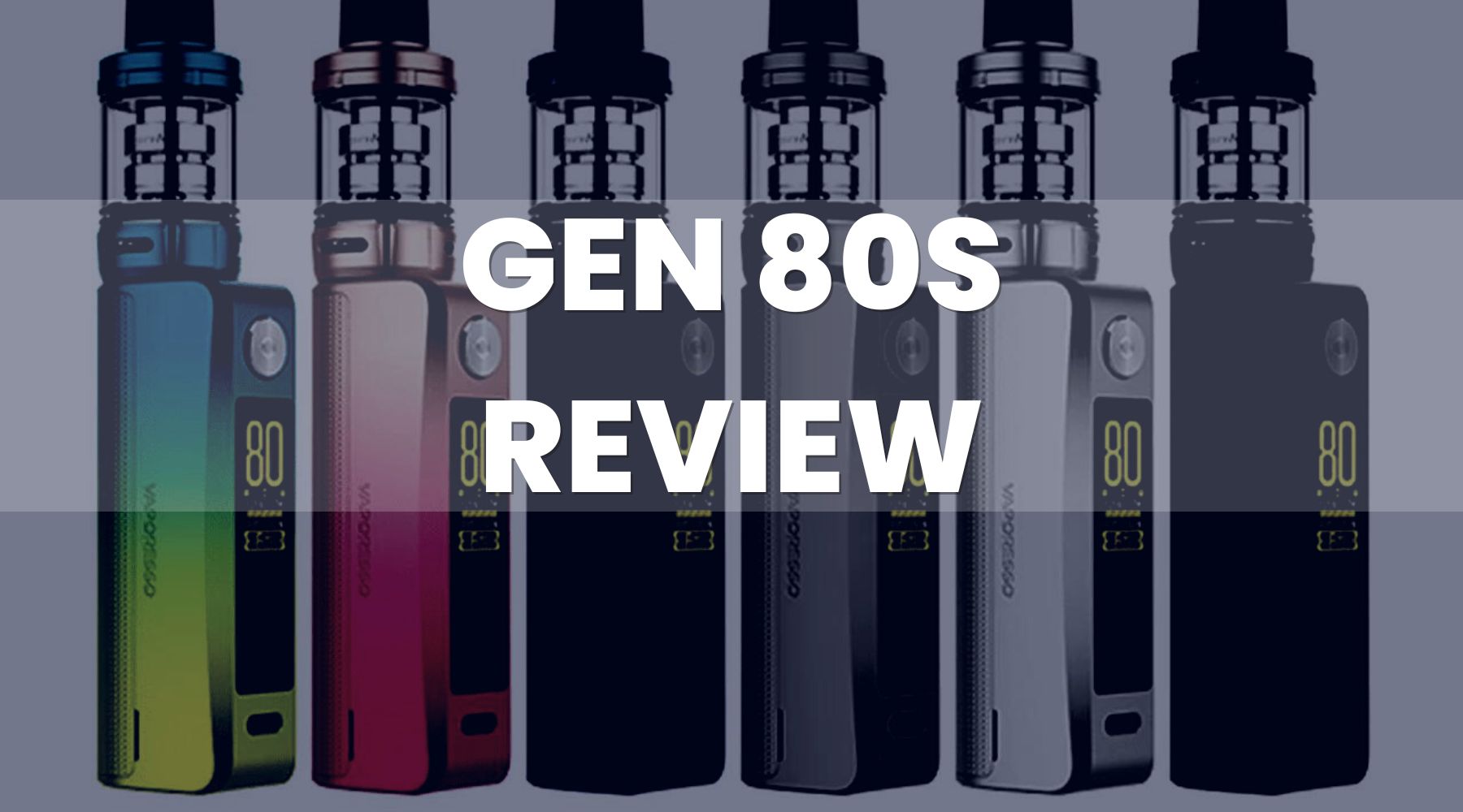 Vaporesso Gen 80s Vape Kit Review | Vape Direct Vaporesso Gen 80s Vape Kit Review | Vape Direct