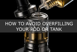 How to Avoid Overfilling Your Pod or Tank