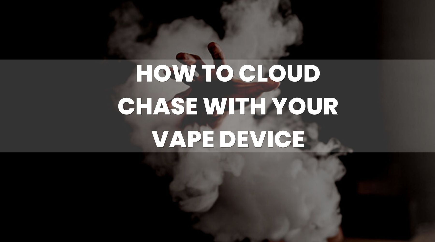 How to Cloud Chase with your Vape