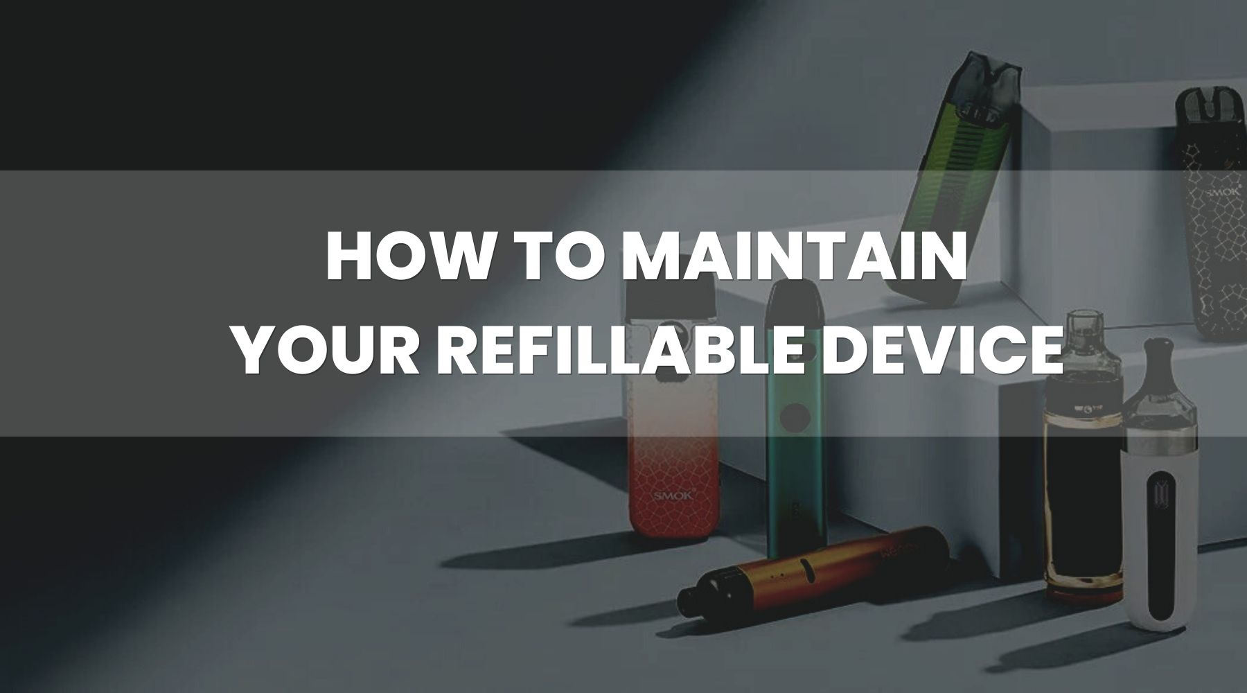 how-to-maintain-your-refillable-vape-device 
