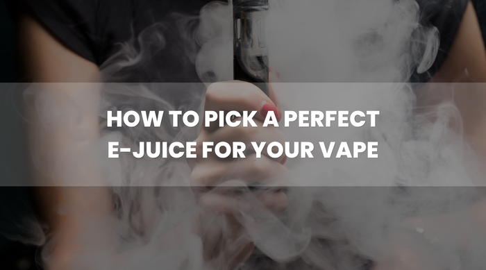 How to Pick a Perfect E-Juice for Your Vape