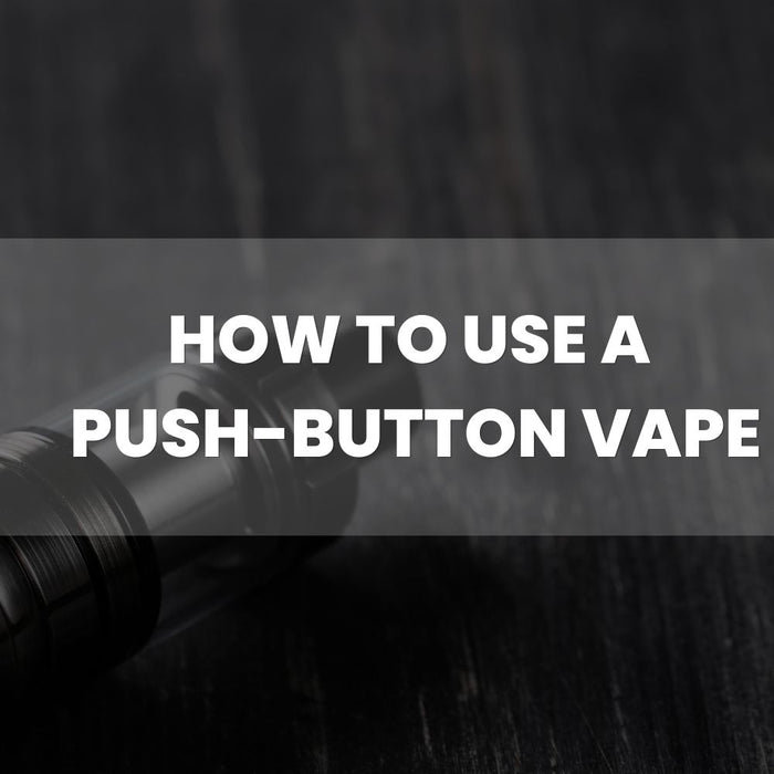 How to Use a Push-Button Vape Pen: A Beginner’s Guide