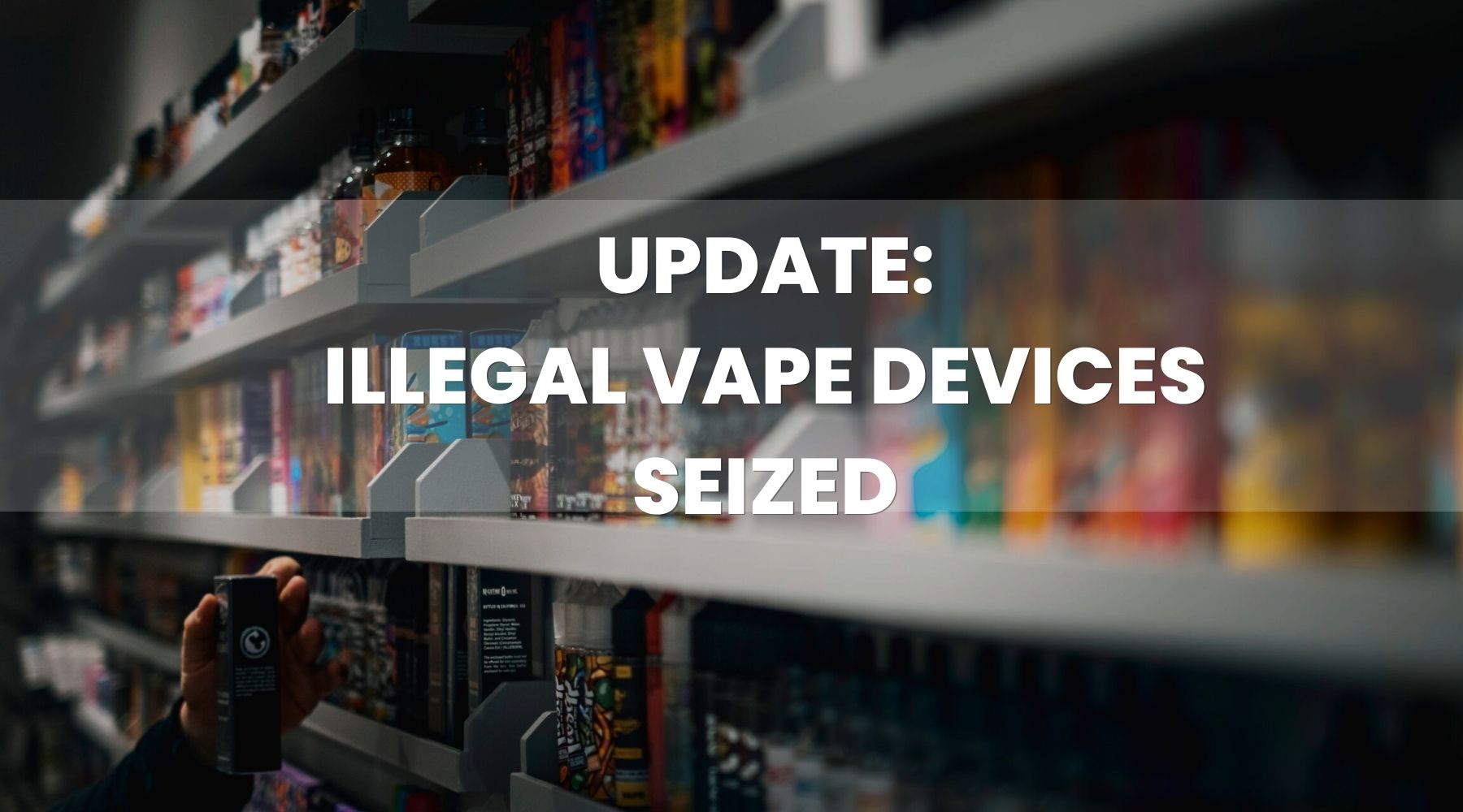 Illegal Vape Devices Seized Throughout the UK - Vape Direct Illegal Vape Devices Seized Throughout the UK - Vape Direct