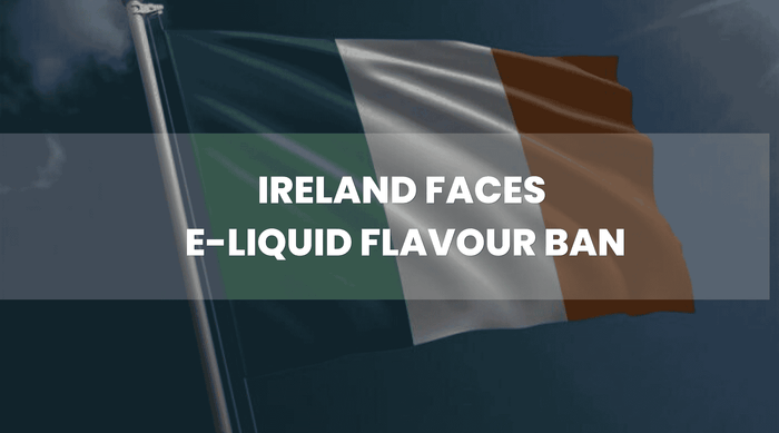 Ireland Faces E-Liquid Flavour Ban