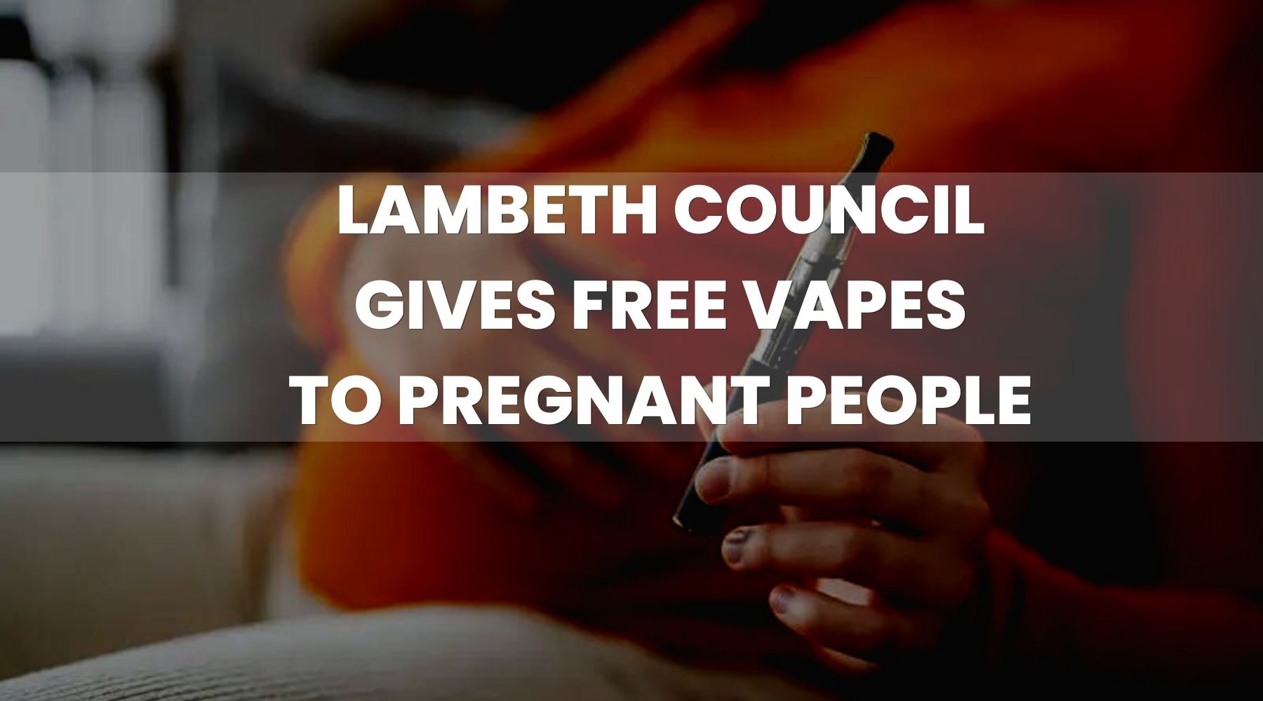 Lambeth Council Gives Free Vapes to Pregnant People