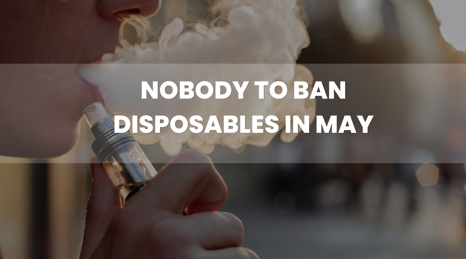 Nobody is Banning Disposable Vapes in May 2023