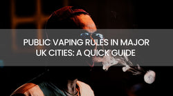 Public Vaping Rules in Major UK Cities: A Quick Guide
