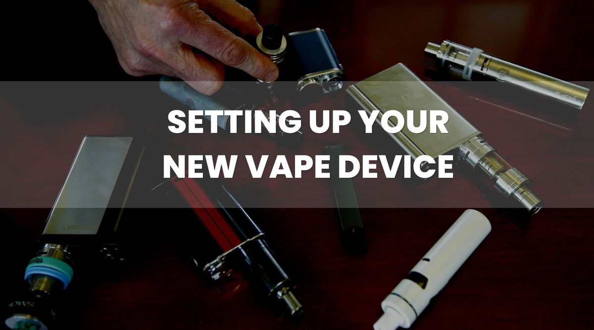 Set Up Your Vape Device as a Brand New Vaper - Vape Direct