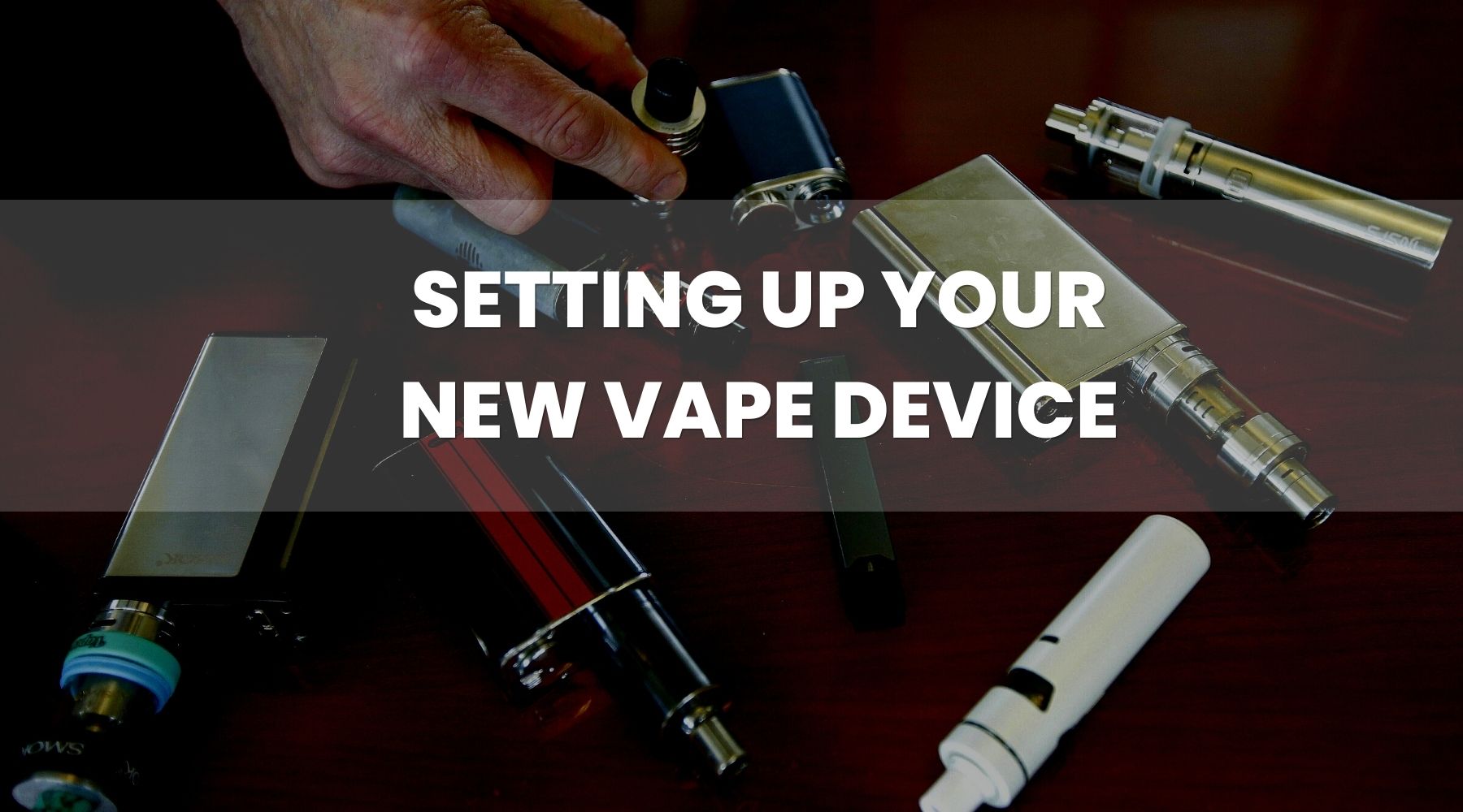 Set Up Your Vape Device as a Brand New Vaper - Vape Direct Set Up Your Vape Device as a Brand New Vaper - Vape Direct