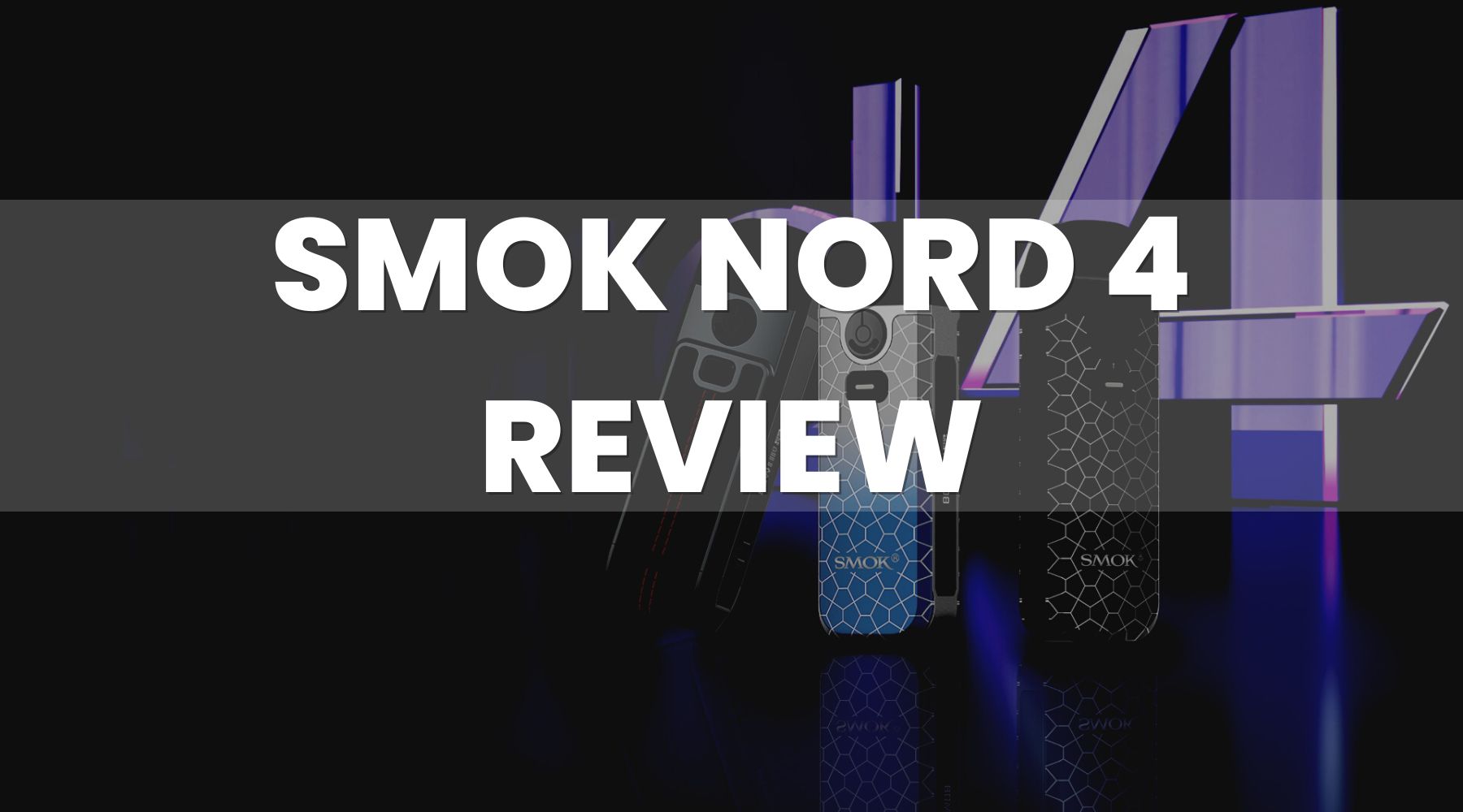 The Smok Nord 4 Pod Vape Kit Review The Smok Nord 4 Pod Vape Kit Review