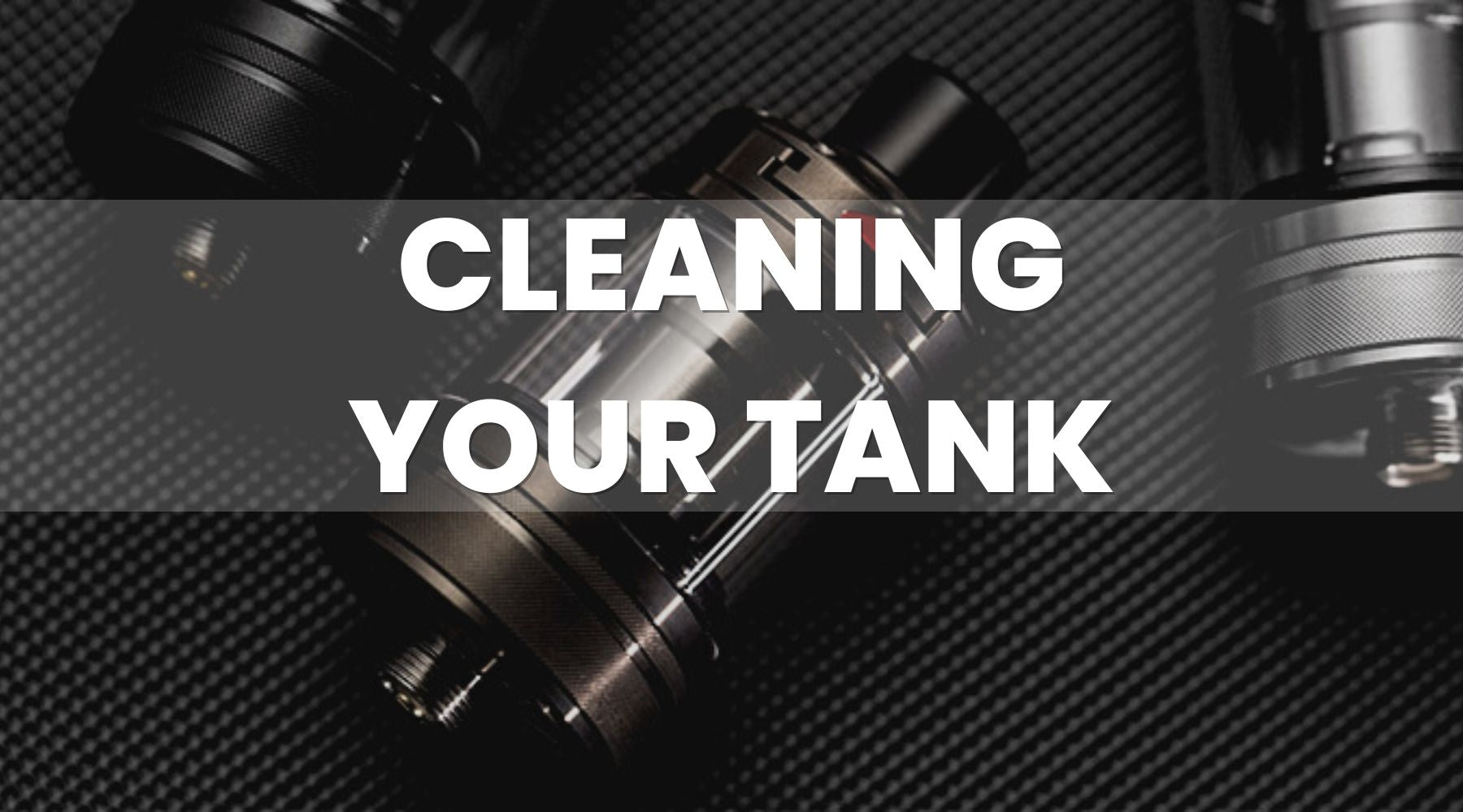 The Proper Way to Clean Your Vape Tanks The Proper Way to Clean Your Vape Tanks