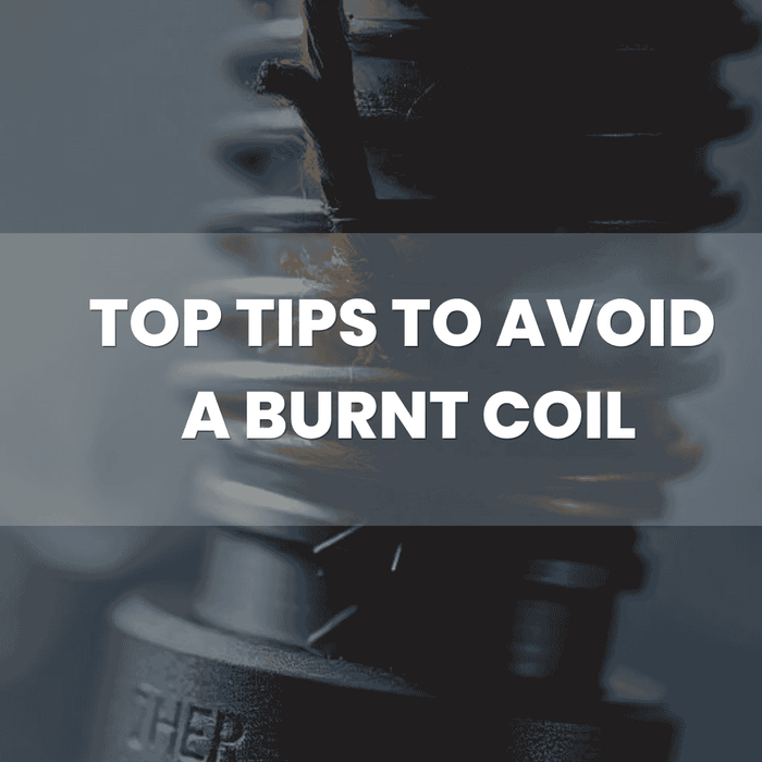 5 Top Tips to Avoid A Burnt Coil