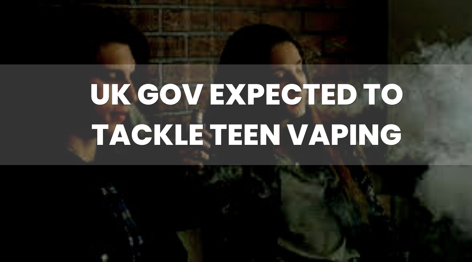 UK Government Expected to Tackle Teen Vaping
