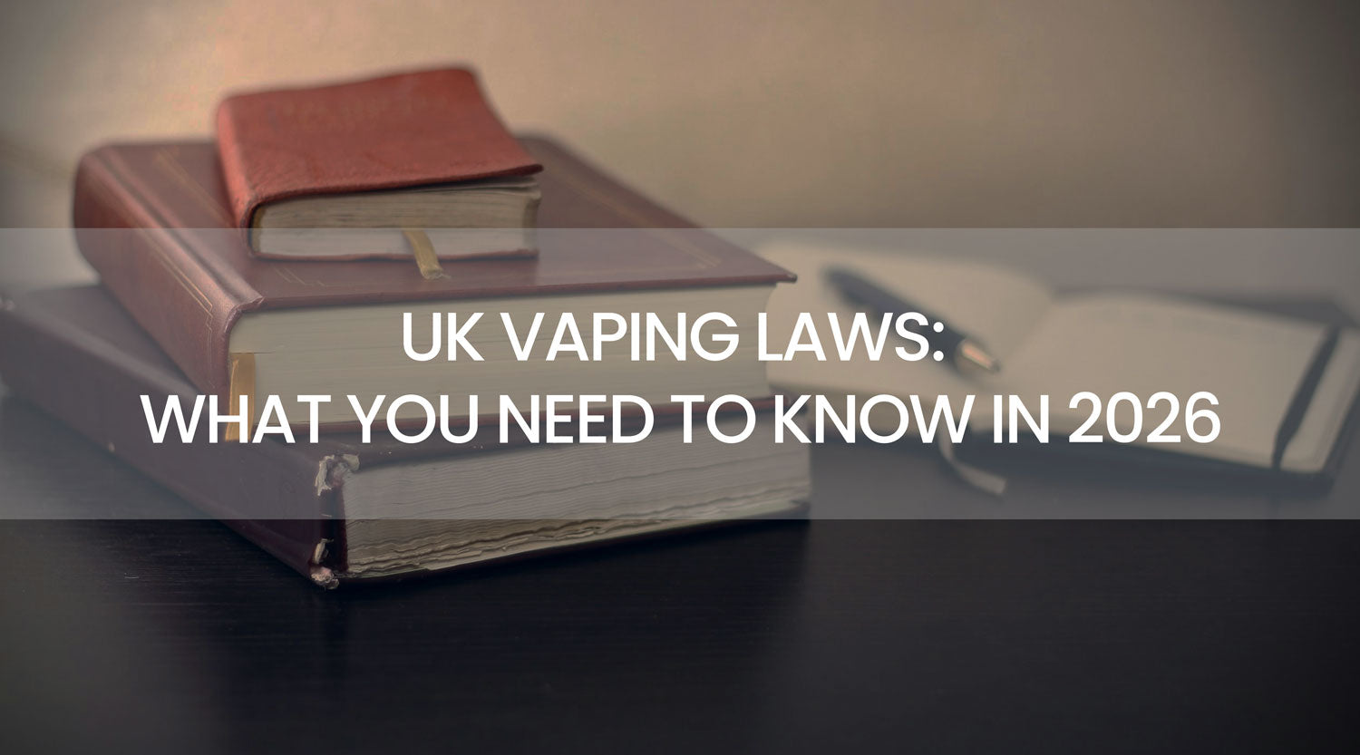 UK Vaping Laws: What You Need to Know in 2026