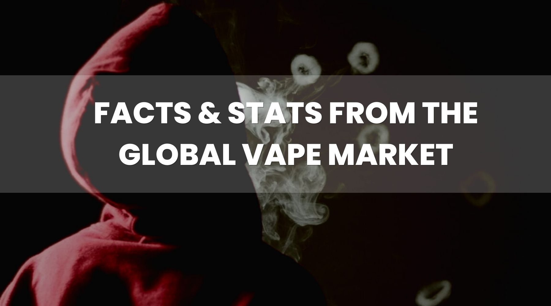 Vaping Facts and Stats from the 2022-2023 Global Vape Market Analysis Report