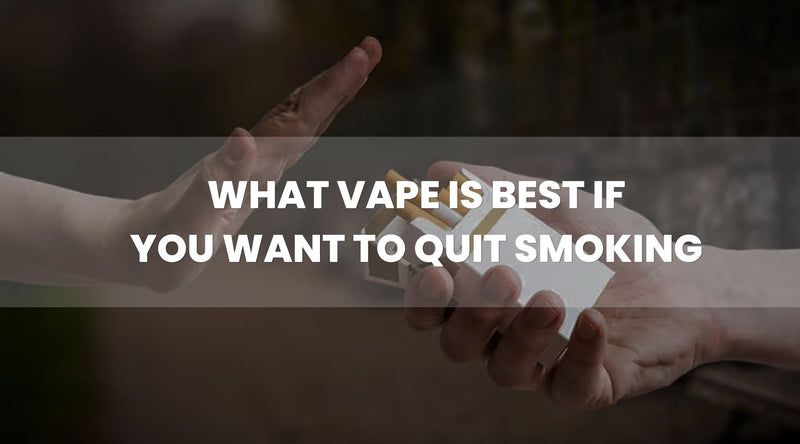 What Vape Should You Buy To Quit Smoking? What Vape Should You Buy To Quit Smoking?