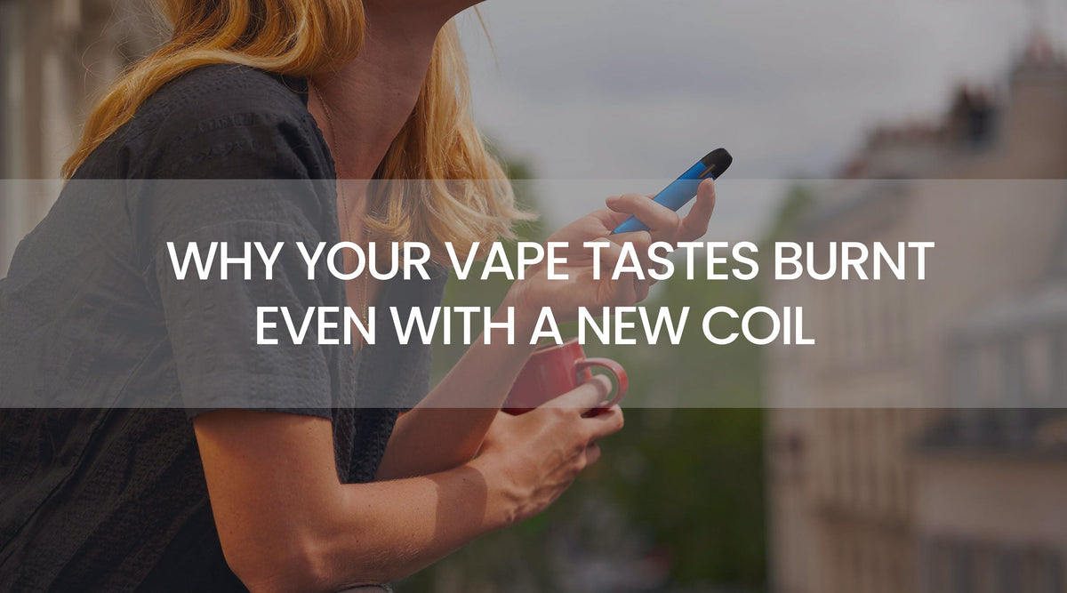Why Your Vape Tastes Burnt With a New Coil - Vape Direct Why Your Vape Tastes Burnt With a New Coil - Vape Direct