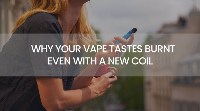 Why Your Vape Tastes Burnt Even With a New Coil