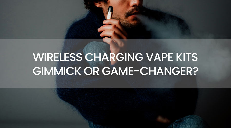 Wireless Charging Vape Kits: Gimmick or Game-Changer? Wireless Charging Vape Kits: Gimmick or Game-Changer?