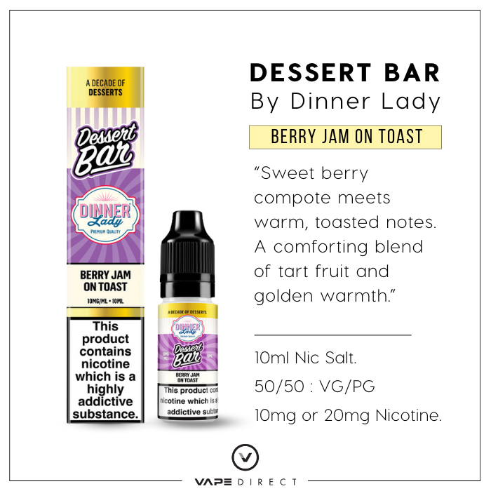 Dinner Lady Desserts Bar 10ml Nic Salts  berry jam on toast in 50/50 VG/PG and 10 or 20mg Nicotine.